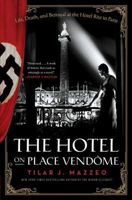 Cover Image for The Hotel on Place Vendome: Life, Death, and Betrayal at the Hotel Ritz in Paris -- Tilar J. Mazzeo, Paperback