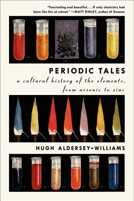 Cover Image for Periodic Tales: A Cultural History of the Elements, from Arsenic to Zinc -- Hugh Aldersey-Williams, Paperback