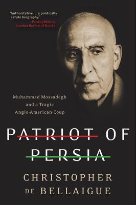 Cover Image for Patriot of Persia: Muhammad Mossadegh and a Tragic Anglo-American Coup -- Christopher De Bellaigue, Paperback