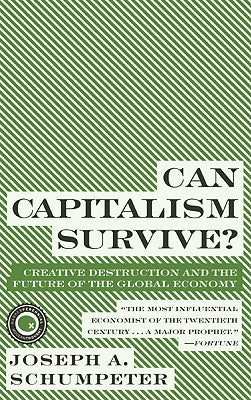 Cover Image for Can Capitalism Survive?: Creative Destruction and the Future of the Global Economy -- Joseph A. Schumpeter, Paperback