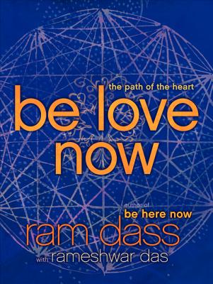 Cover Image for Be Love Now: The Path of the Heart -- Ram Dass, Paperback