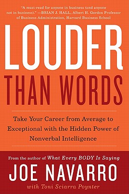 Cover Image for Louder Than Words: Take Your Career from Average to Exceptional with the Hidden Power of Nonverbal Intelligence -- Joe Navarro, Paperback