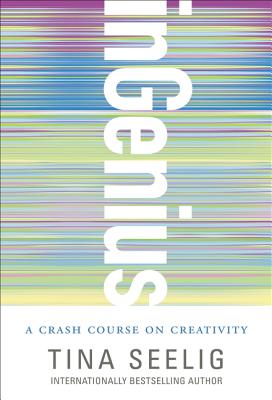 Cover Image for Ingenius: A Crash Course on Creativity -- Tina Seelig, Paperback