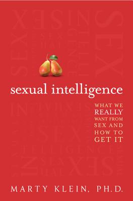 Cover Image for Sexual Intelligence: What We Really Want from Sex--And How to Get It -- Marty Klein, Paperback
