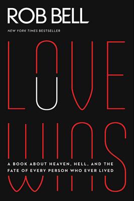Cover Image for Love Wins: A Book about Heaven, Hell, and the Fate of Every Person Who Ever Lived -- Rob Bell, Paperback