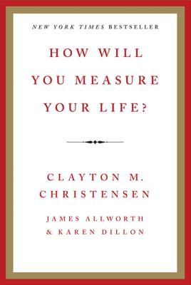 Cover Image for How Will You Measure Your Life? -- Clayton M. Christensen, Hardcover
