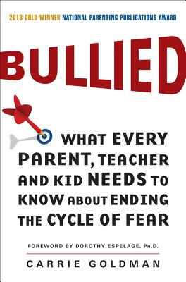 Cover Image for Bullied: What Every Parent, Teacher, and Kid Needs to Know about Ending the Cycle of Fear -- Carrie Goldman, Paperback