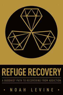 Cover Image for Refuge Recovery: A Buddhist Path to Recovering from Addiction -- Noah Levine, Paperback