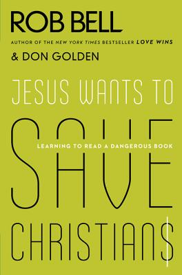 Cover Image for Jesus Wants to Save Christians: Learning to Read a Dangerous Book -- Rob Bell, Paperback