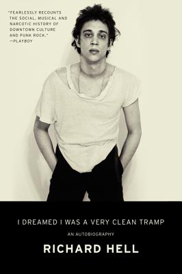 Cover Image for I Dreamed I Was a Very Clean Tramp: An Autobiography -- Richard Hell, Paperback