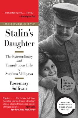 Cover Image for Stalin's Daughter: The Extraordinary and Tumultuous Life of Svetlana Alliluyeva -- Rosemary Sullivan, Paperback