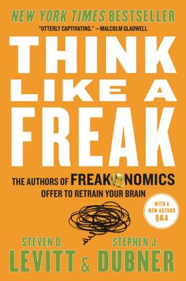 Cover Image for Think Like a Freak: The Authors of Freakonomics Offer to Retrain Your Brain -- Steven D. Levitt, Paperback