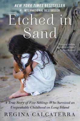 Cover Image for Etched in Sand: A True Story of Five Siblings Who Survived an Unspeakable Childhood on Long Island -- Regina Calcaterra, Paperback