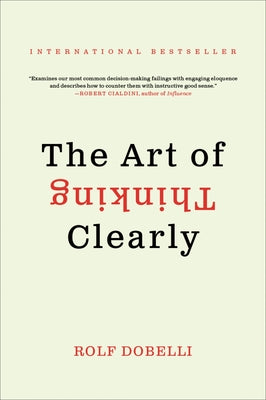 Cover Image for The Art of Thinking Clearly -- Rolf Dobelli, Paperback