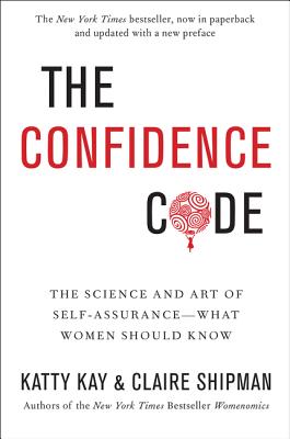 Cover Image for The Confidence Code: The Science and Art of Self-Assurance---What Women Should Know -- Katty Kay, Paperback
