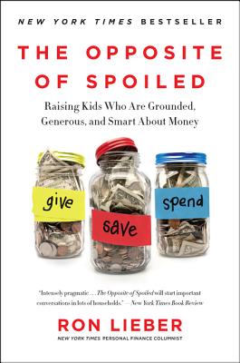 Cover Image for The Opposite of Spoiled: Raising Kids Who Are Grounded, Generous, and Smart about Money -- Ron Lieber, Paperback