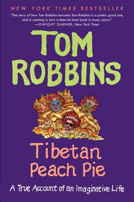 Cover Image for Tibetan Peach Pie: A True Account of an Imaginative Life -- Tom Robbins, Paperback