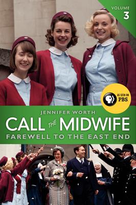 Cover Image for Call the Midwife, Volume 3: Farewell to the East End -- Jennifer Worth, Paperback