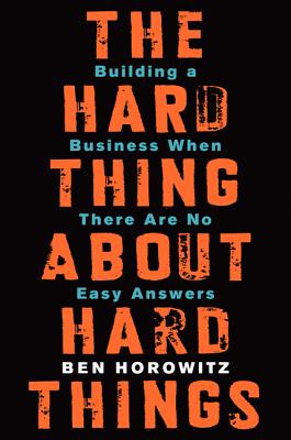 Cover Image for The Hard Thing about Hard Things: Building a Business When There Are No Easy Answers -- Ben Horowitz, Hardcover