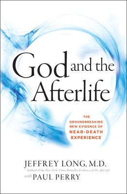 Cover Image for God and the Afterlife: The Groundbreaking New Evidence for God and Near-Death Experience -- Jeffrey Long, Paperback