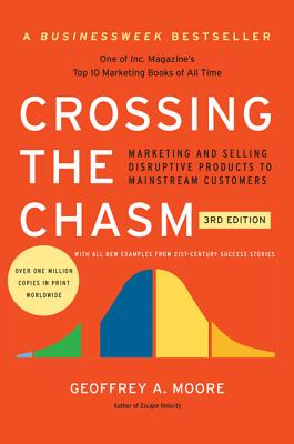 Cover Image for Crossing the Chasm, 3rd Edition: Marketing and Selling Disruptive Products to Mainstream Customers -- Geoffrey A. Moore, Paperback