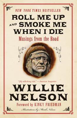 Cover Image for Roll Me Up and Smoke Me When I Die: Musings from the Road -- Willie Nelson, Paperback