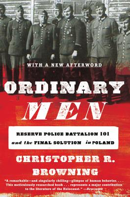 Cover Image for Ordinary Men: Reserve Police Battalion 101 and the Final Solution in Poland -- Christopher R. Browning, Paperback