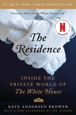 Cover Image for The Residence: Inside the Private World of the White House -- Kate Andersen Brower, Paperback