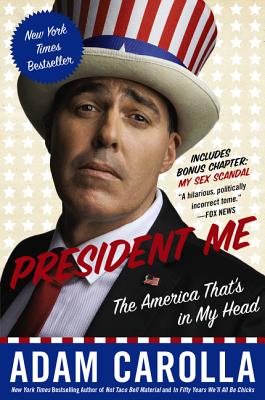 Cover Image for President Me: The America That's in My Head -- Adam Carolla, Paperback