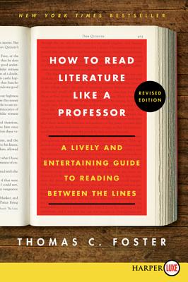 Cover Image for How to Read Literature Like a Professor: A Lively and Entertaining Guide to Reading Between the Lines -- Thomas C. Foster, Paperback