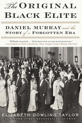 Cover Image for The Original Black Elite: Daniel Murray and the Story of a Forgotten Era -- Elizabeth Dowling Taylor, Paperback