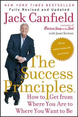 Cover Image for The Success Principles: How to Get from Where You Are to Where You Want to Be -- Jack Canfield, Paperback