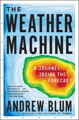 Cover Image for The Weather Machine: A Journey Inside the Forecast -- Andrew Blum, Paperback