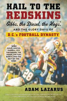 Cover Image for Hail to the Redskins: Gibbs, the Diesel, the Hogs, and the Glory Days of D.C.'s Football Dynasty -- Adam Lazarus, Paperback