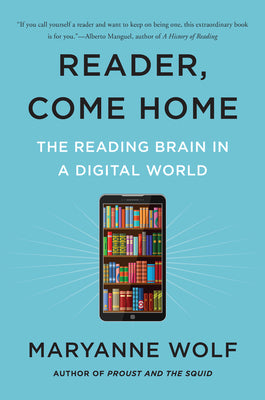 Cover Image for Reader, Come Home: The Reading Brain in a Digital World -- Maryanne Wolf, Paperback