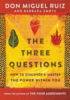 Cover Image for The Three Questions: How to Discover and Master the Power Within You -- Don Miguel Ruiz, Paperback