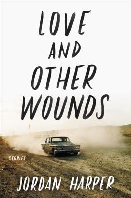 Cover Image for Love and Other Wounds: Stories -- Jordan Harper, Paperback