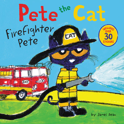Cover Image for Pete the Cat: Firefighter Pete: Includes Over 30 Stickers! -- James Dean, Paperback