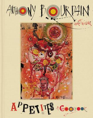 Cover Image for Appetites: A Cookbook -- Anthony Bourdain, Hardcover