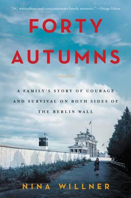 Cover Image for Forty Autumns: A Family's Story of Courage and Survival on Both Sides of the Berlin Wall -- Nina Willner, Paperback