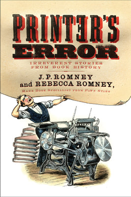 Cover Image for Printer's Error: Irreverent Stories from Book History -- Rebecca Romney, Paperback