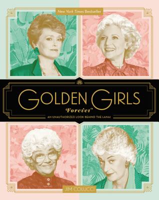 Cover Image for Golden Girls Forever: An Unauthorized Look Behind the Lanai -- Jim Colucci, Hardcover