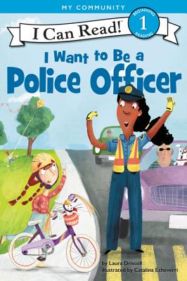 Cover Image for I Want to Be a Police Officer: A My Community I Can Read -- Laura Driscoll, Paperback