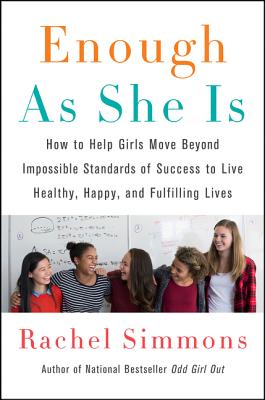 Cover Image for Enough as She Is: How to Help Girls Move Beyond Impossible Standards of Success to Live Healthy, Happy, and Fulfilling Lives -- Rachel Simmons, Paperback