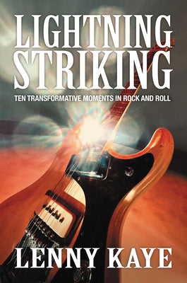Cover Image for Lightning Striking: Ten Transformative Moments in Rock and Roll -- Lenny Kaye, Paperback