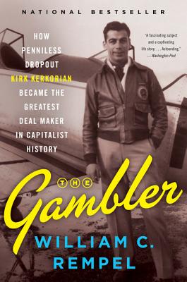 Cover Image for The Gambler: How Penniless Dropout Kirk Kerkorian Became the Greatest Deal Maker in Capitalist History -- William C. Rempel, Paperback
