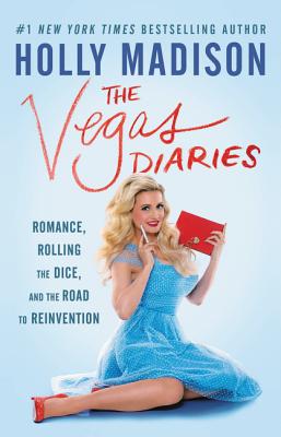 Cover Image for The Vegas Diaries: Romance, Rolling the Dice, and the Road to Reinvention -- Holly Madison, Paperback