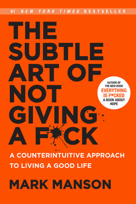 Cover Image for The Subtle Art of Not Giving a F*ck: A Counterintuitive Approach to Living a Good Life -- Mark Manson, Hardcover