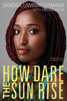 Cover Image for How Dare the Sun Rise: Memoirs of a War Child -- Sandra Uwiringiyimana, Paperback