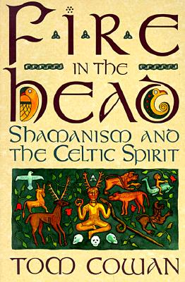 Cover Image for Fire in the Head: Shamanism and the Celtic Spirit -- Tom Cowan, Paperback